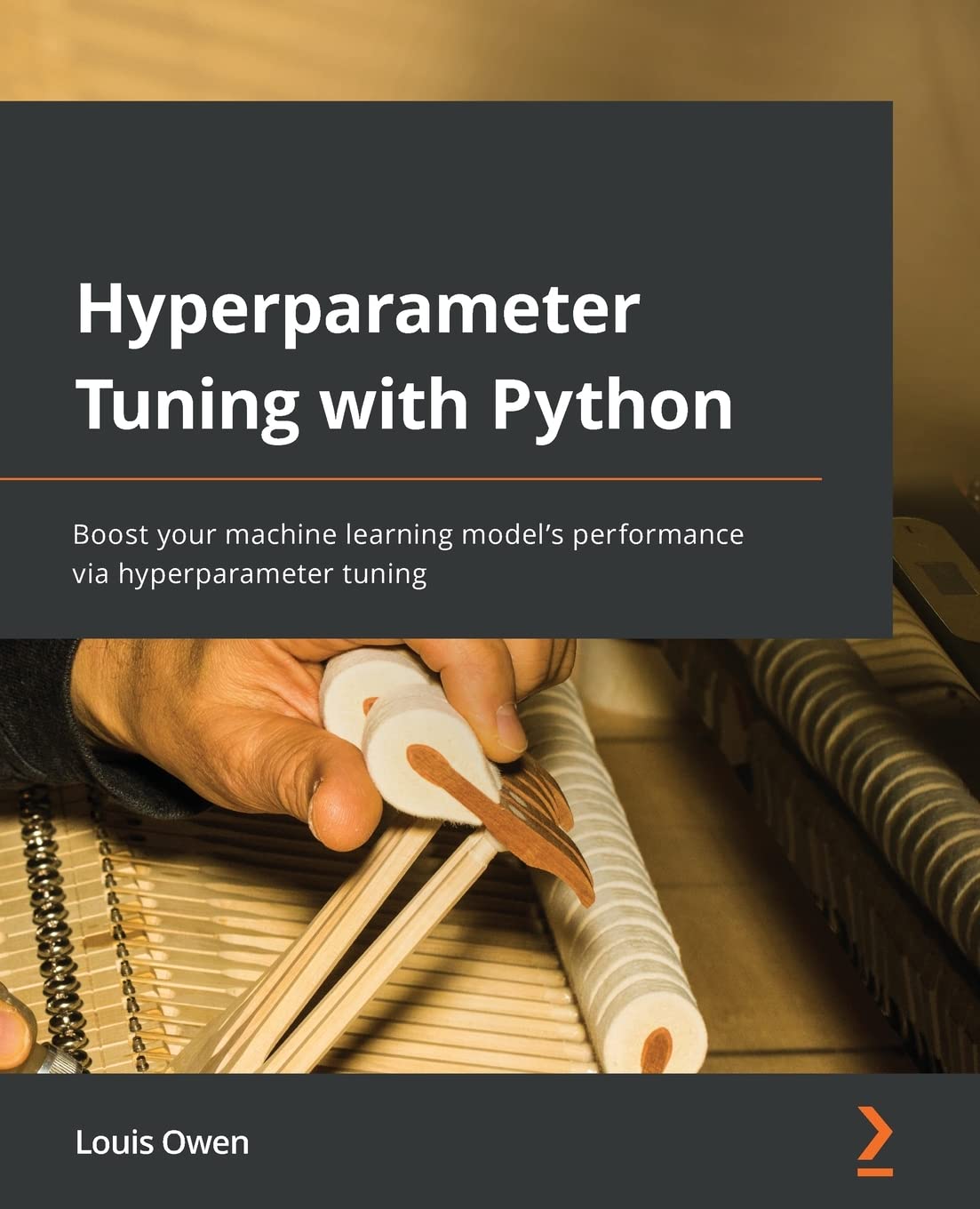 Hyperparameter Tuning with Python: Boost your machine learning model s performance via hyperparameter tuning by Louis Owen