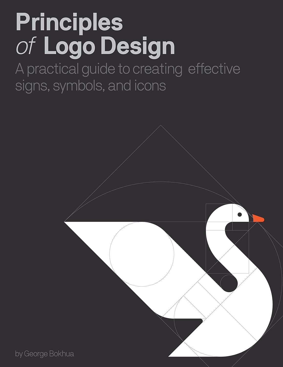 Principles of Logo Design: A Practical Guide to Creating Effective Signs, Symbols, and Icons by  George Bokhua