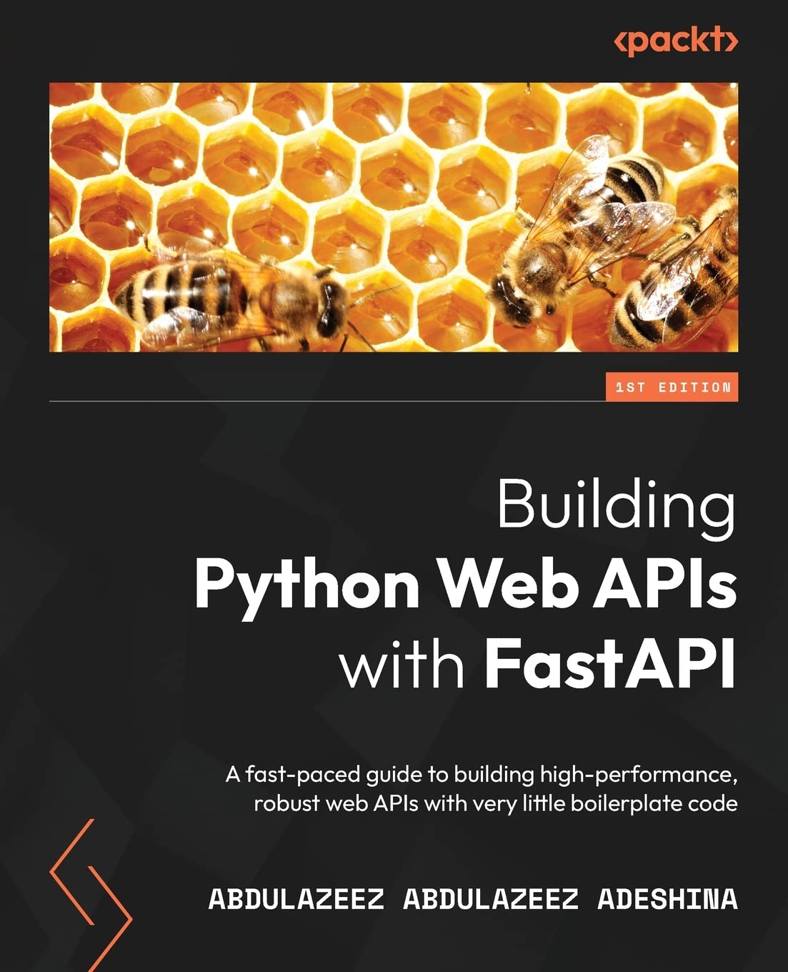 Building Python Web APIs with FastAPI: A fast-paced guide to building high-performance, robust web APIs with very little boilerplate code by  Abdulazeez Abdulazeez Adeshina