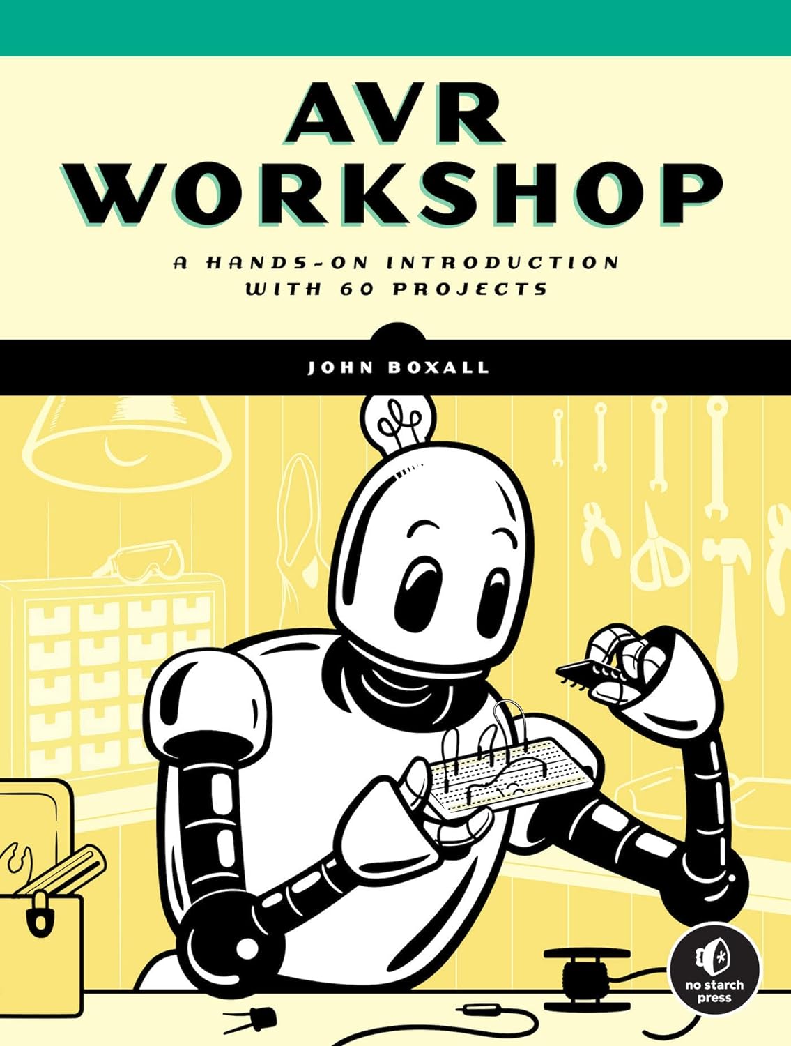 AVR Workshop: A Hands-On Introduction with 60 Projects by John Boxall 