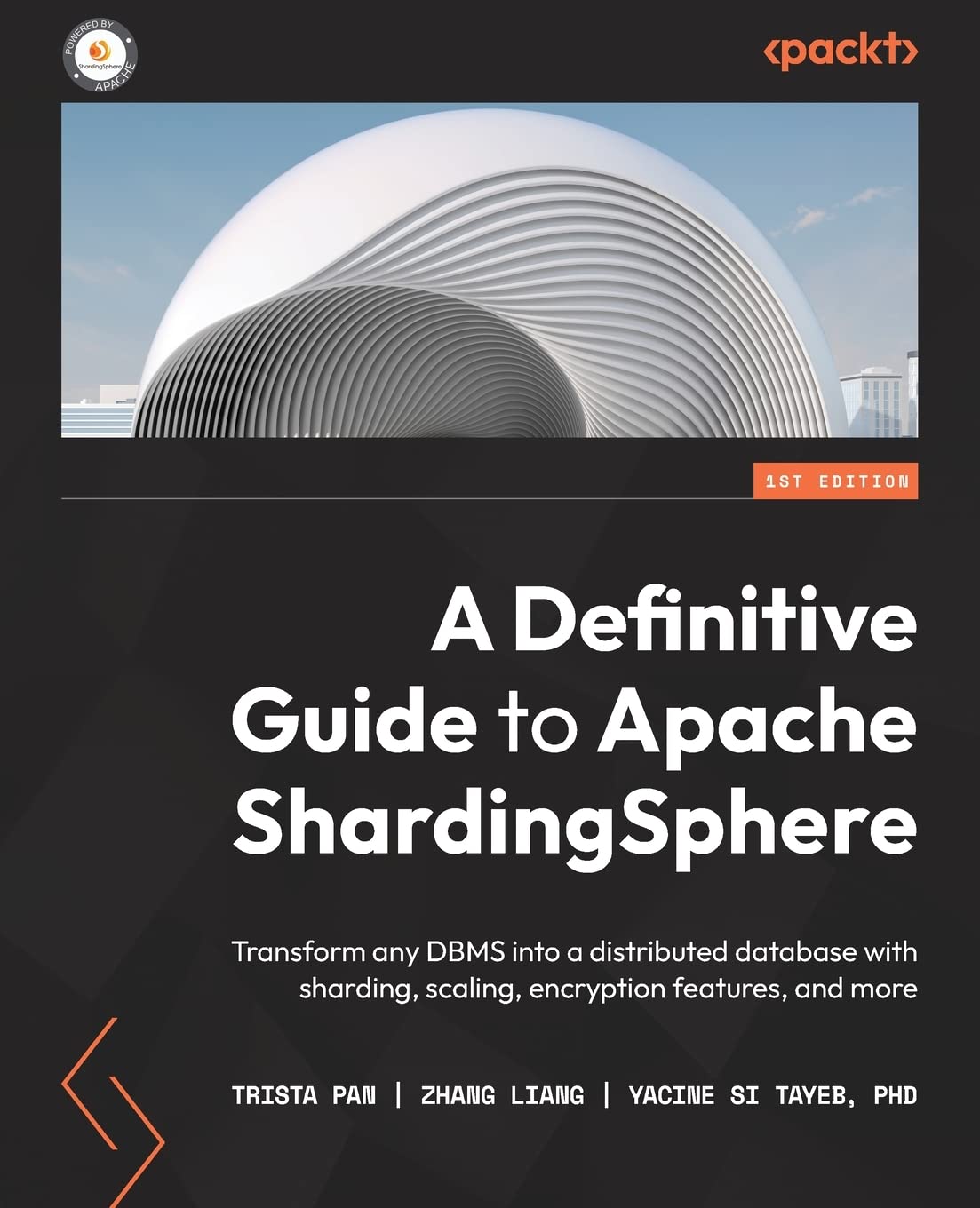 A Definitive Guide to Apache ShardingSphere: Transform any DBMS into a distributed database with sharding, scaling, encryption features, and more by  Trista Pan 