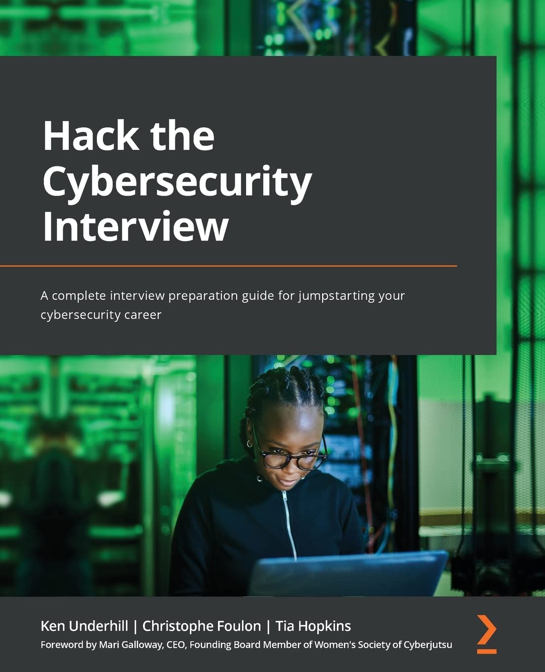Hack the Cybersecurity Interview: A complete interview preparation guide for jumpstarting your cybersecurity career by  Ken Underhill