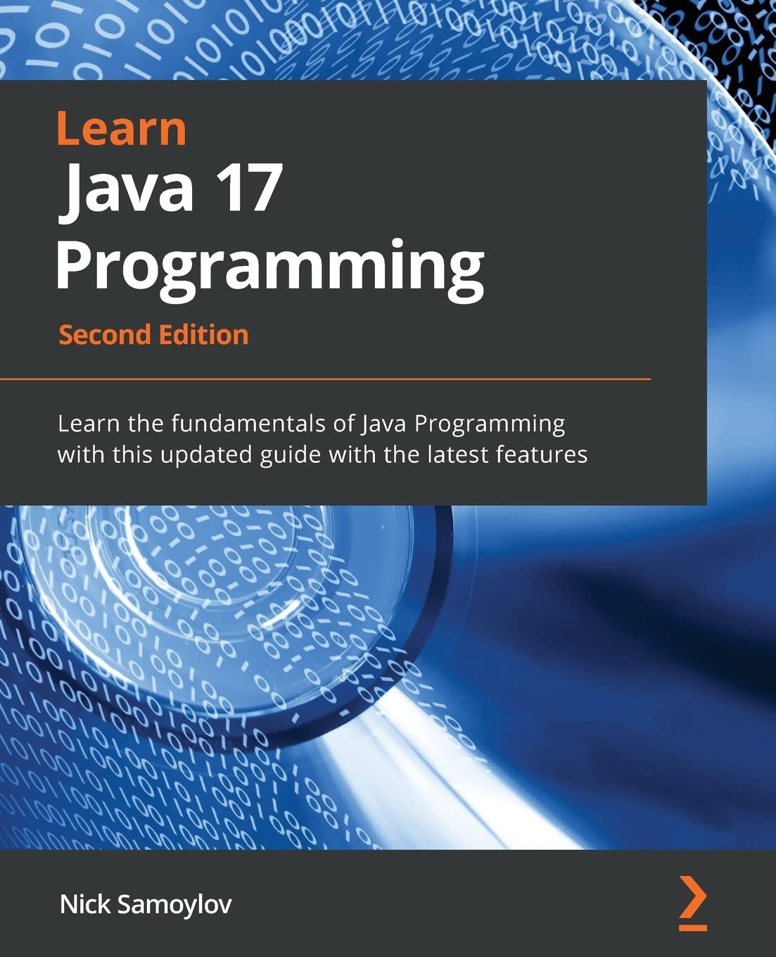 Learn Java 17 Programming: Learn the fundamentals of Java Programming with this updated guide with the latest features, 2nd Edition by  Nick Samoylov 