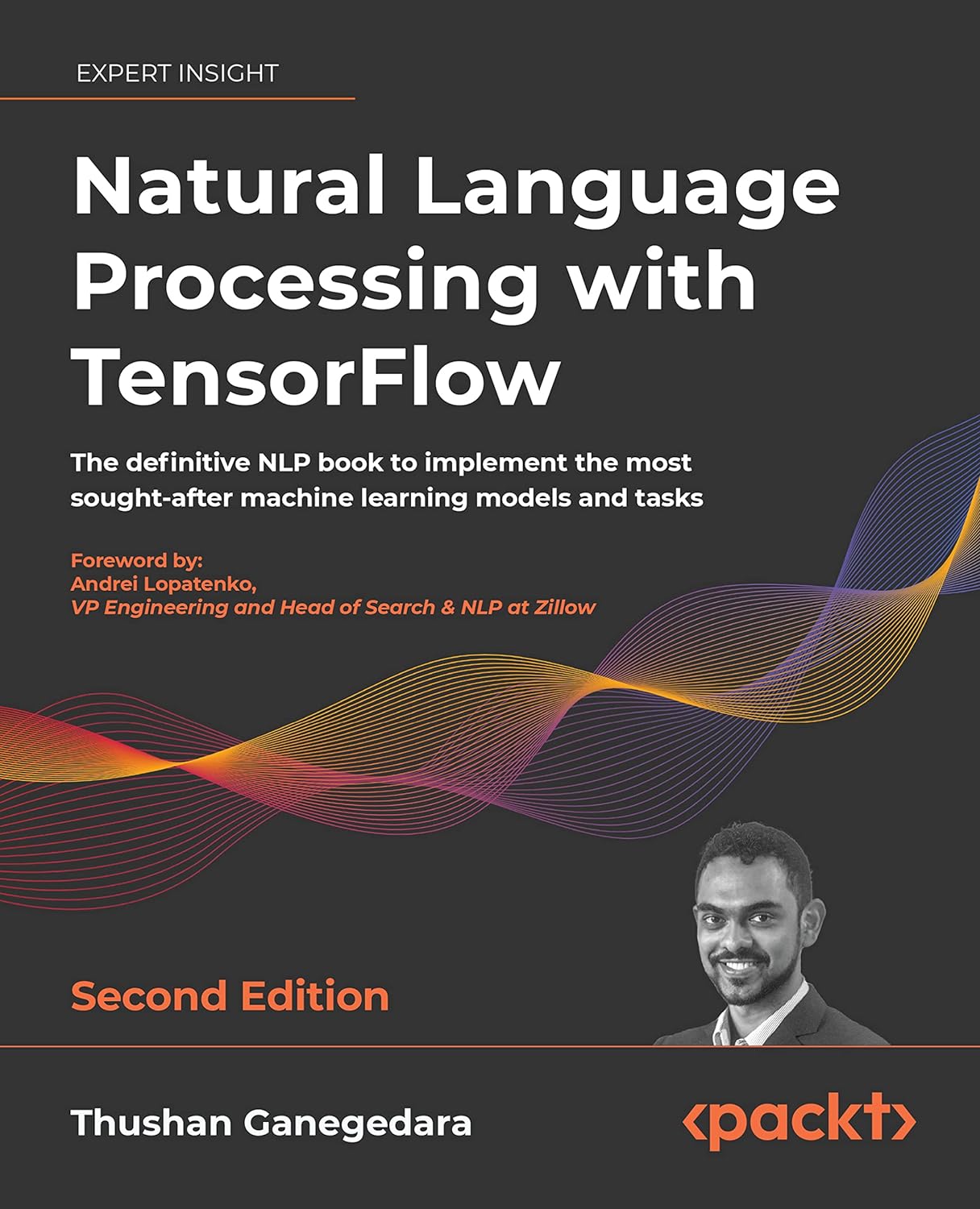 Natural Language Processing with TensorFlow: The definitive NLP book to implement the most sought-after machine learning models and tasks, 2nd Edition by  Thushan Ganegedara