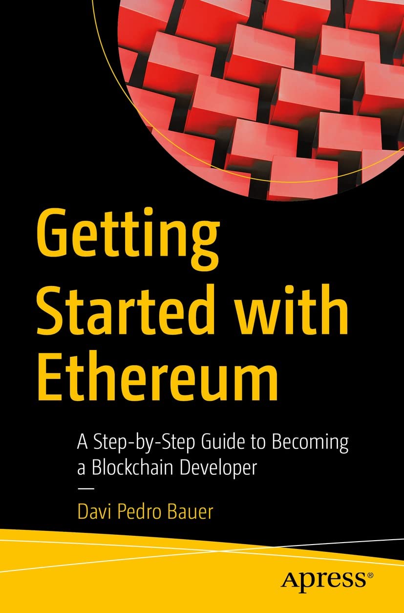 Getting Started with Ethereum: A Step-by-Step Guide to Becoming a Blockchain Developer by  Davi Pedro Bauer