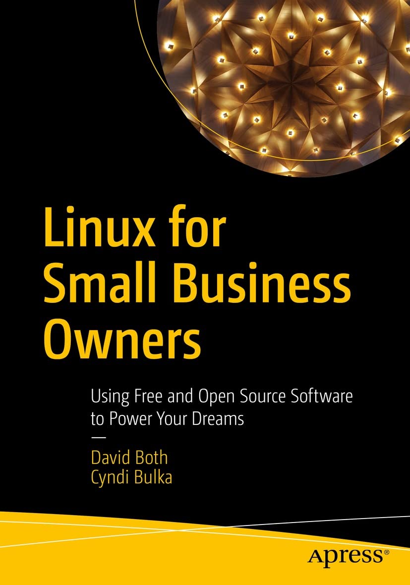 Linux for Small Business Owners: Using Free and Open Source Software to Power Your Dreams by  David Both
