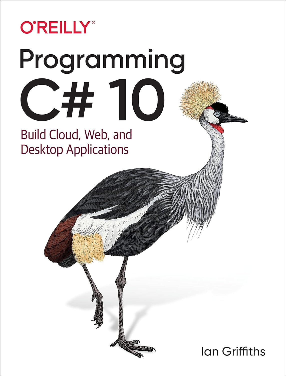 Programming C＃ 10: Build Cloud, Web, and Desktop Applications by  Ian Griffiths