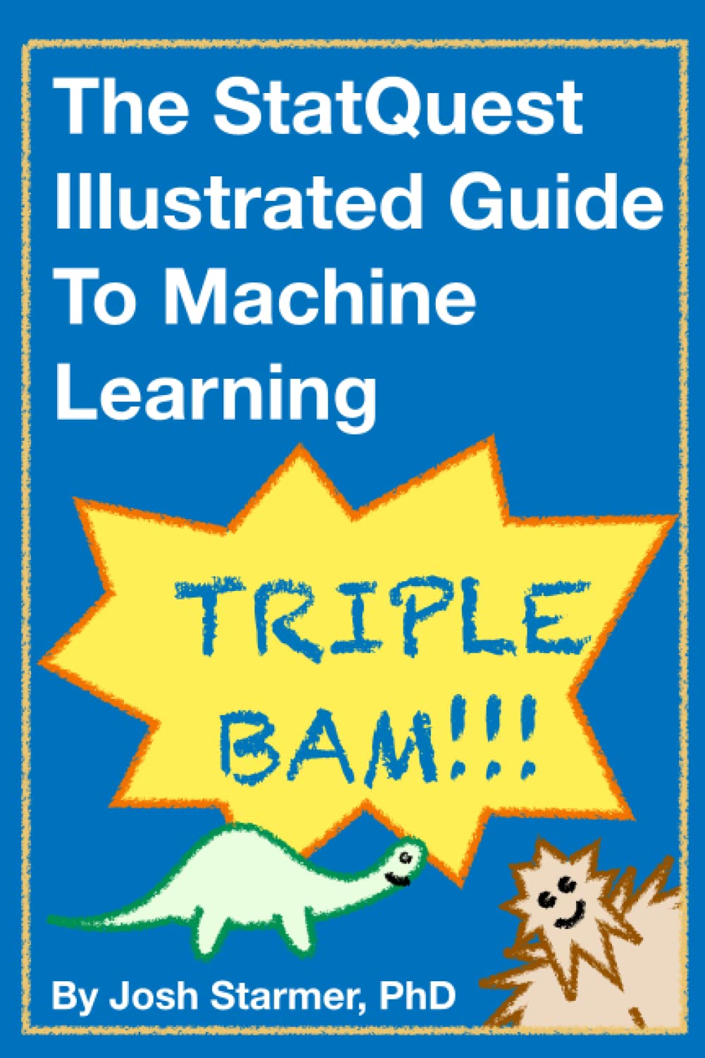 The StatQuest Illustrated Guide to Machine Learning!!!: Master the concepts, one full-color picture at a time, from_ the basics all the way to neural networks. BAM! by  Josh Starmer 