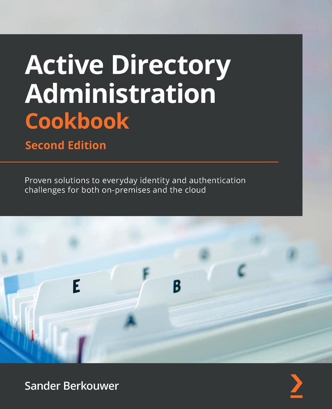 Active Directory Administration Cookbook: Proven solutions to everyday identity and authentication challenges for both on-premises and the cloud, 2nd Edition by  Sander Berkouwer