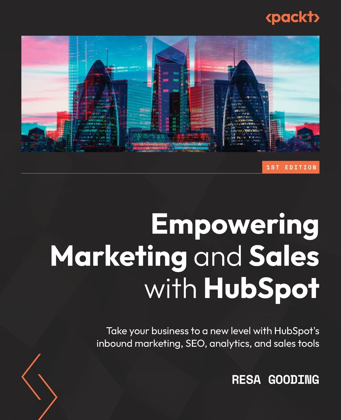 Empowering Marketing and Sales with HubSpot: Take your business to a new level with HubSpot s inbound marketing, SEO, analytics, and sales tools by  Resa Gooding 