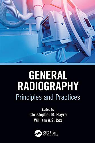 General Radiography: Principles and Practices (Medical Imaging in Practice)  by  Christopher M. Hayre