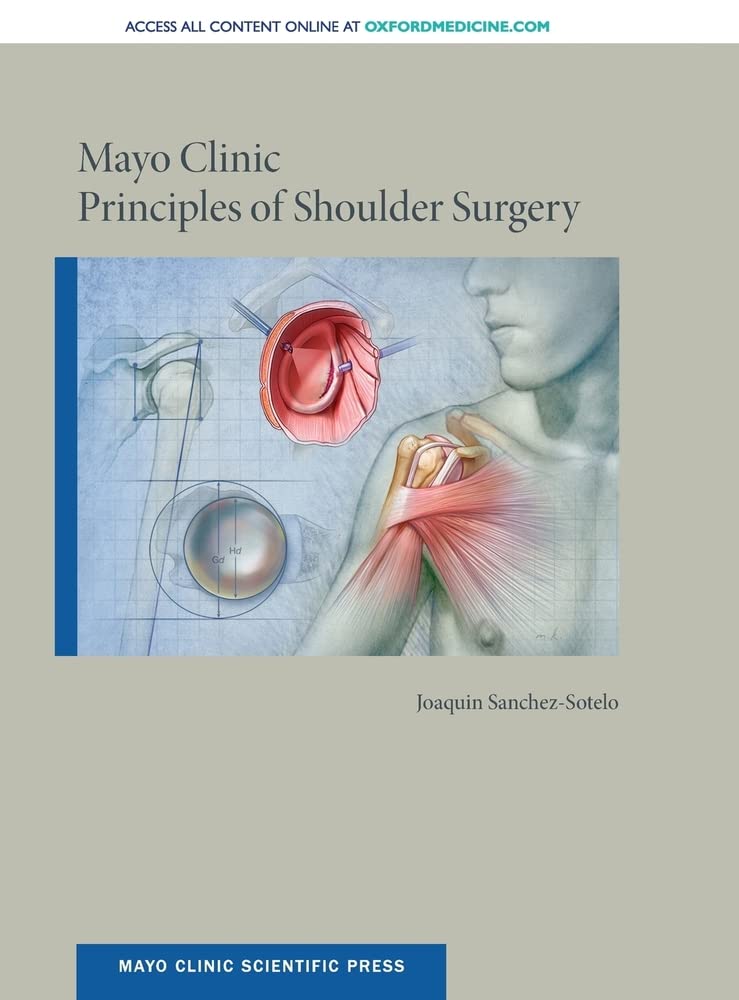 Mayo Clinic Principles of Shoulder Surgery (Mayo Clinic Scientific Press) by  Joaquin Sanchez-Sotelo MD PhD