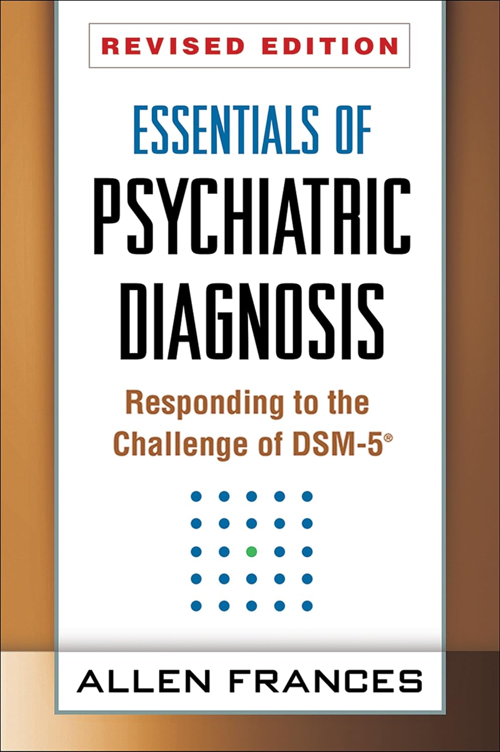 ESSENTIALS OF PSYCH AGNOSIS Responding to the Challenge of DSM-5 by Allen Frances