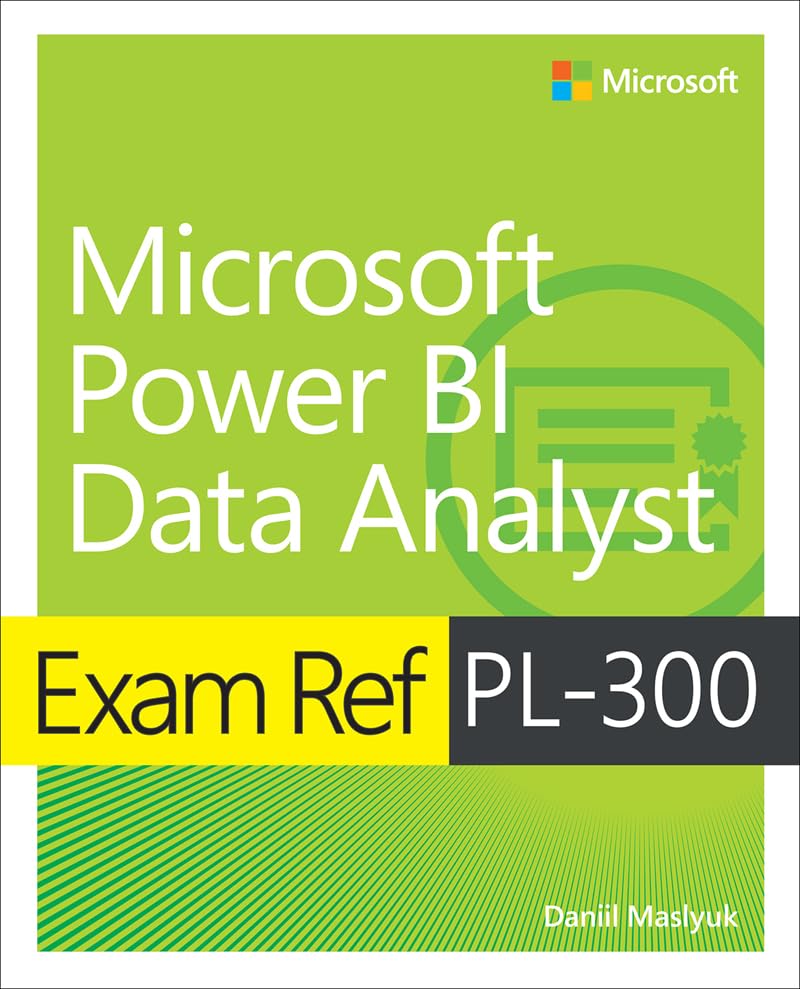 Exam Ref PL-300 Microsoft Power BI Data Analyst by  Daniil Maslyuk