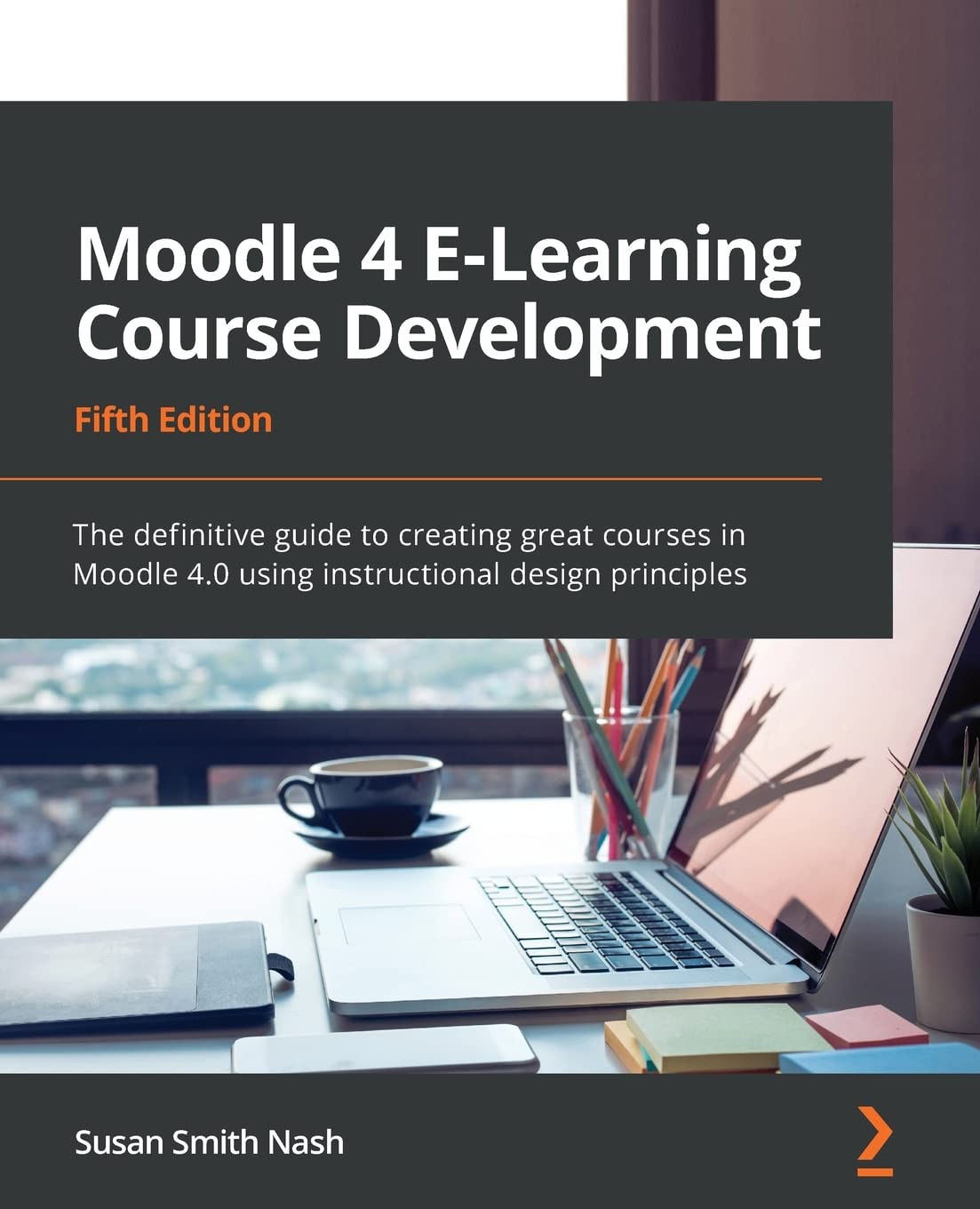 Moodle 4 E-Learning Course Development: The definitive guide to creating great courses in Moodle 4.0 using instructional design principles, 5th Edition by  Susan Smith Nash