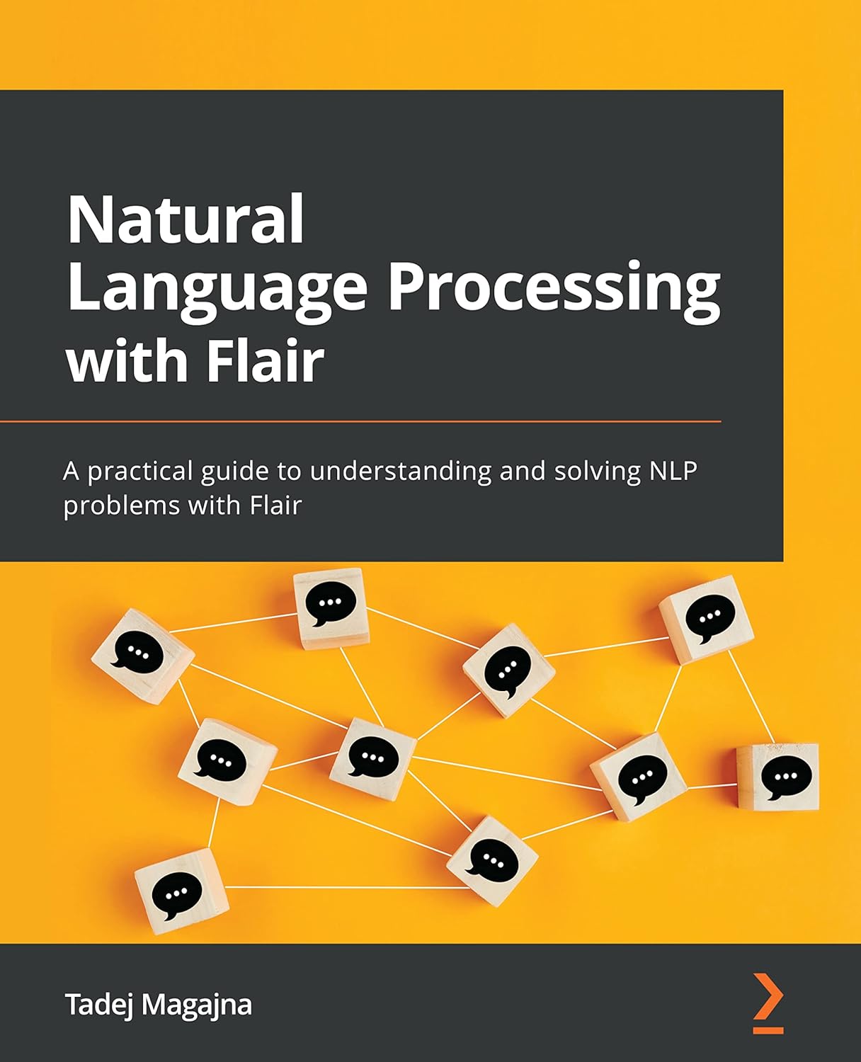 Natural Language Processing with Flair: A practical guide to understanding and solving NLP problems with Flair by  Tadej Magajna
