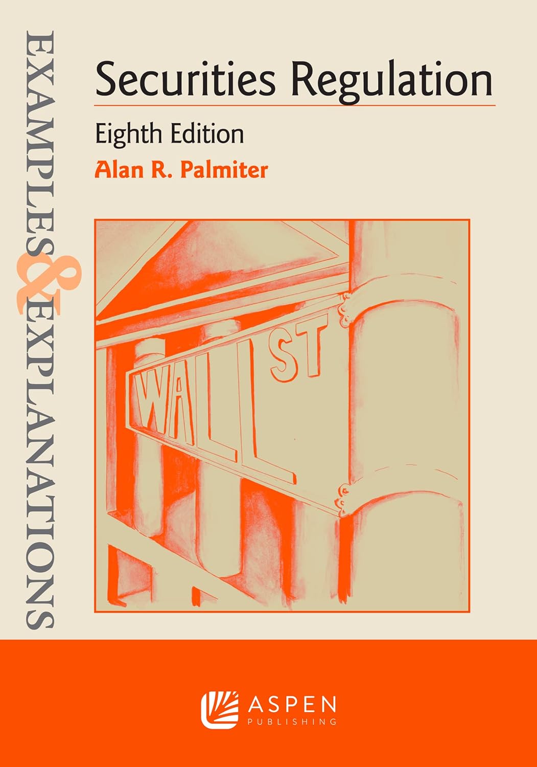 Examples ＆amp; Explanations for Securities Regulation (Examples ＆amp; Explanations Series) 8th edition by  Alan R. Palmiter