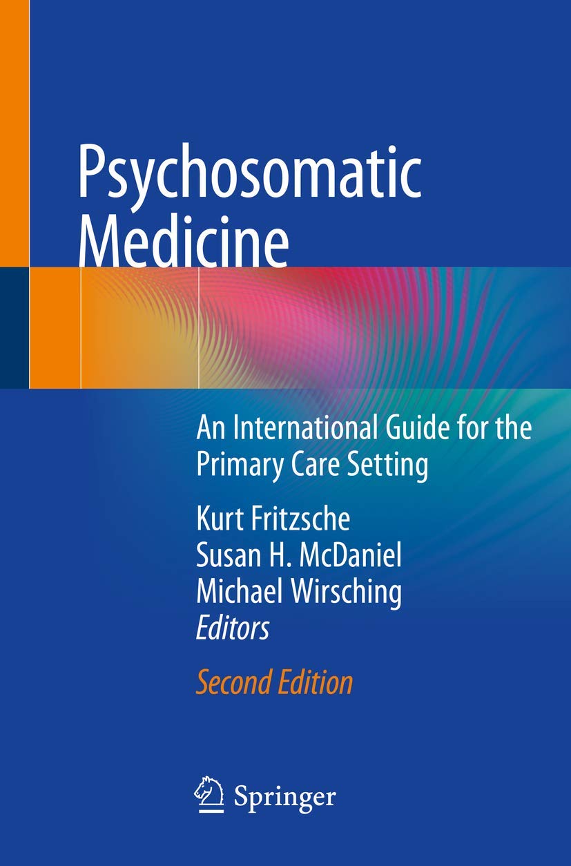 Psychosomatic Medicine: An International Guide for the Primary Care Setting, 2nd Edition  by  Kurt Fritzsche