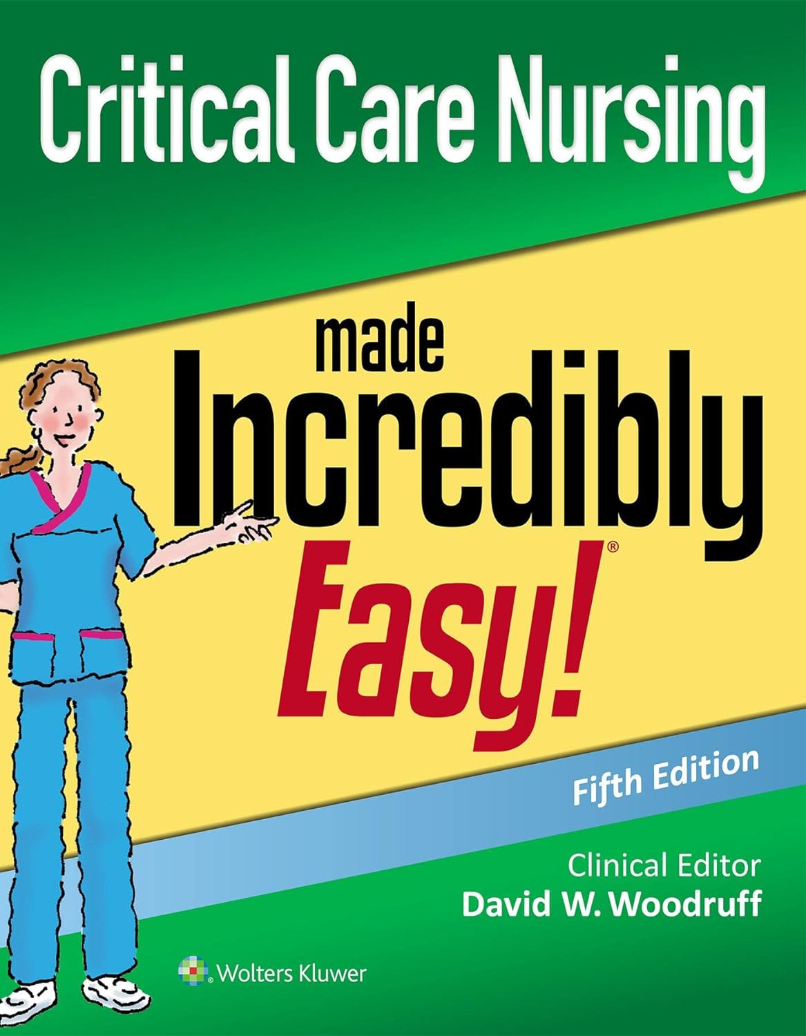 Critical Care Nursing Made Incredibly Easy! (Incredibly Easy! Series), 4th Edition  by  David W. Woodruff MSN RN-BC CNS CNE FNA