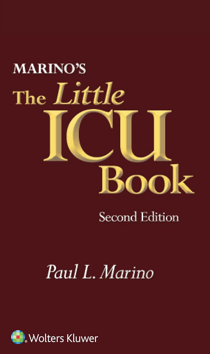 Marino s The Little ICU Book, 2nd Edition by  Paul L. Marino MD PhD FCCM