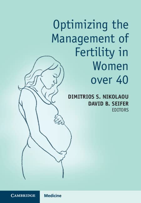 Optimizing the Management of Fertility in Women over 40 by Dimitrios S. Nikolaou 