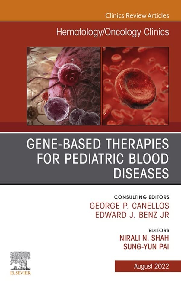 Gene-Based Therapies for Pediatric Blood Diseases, An Issue of Hematology/Oncology Clinics of North America (Volume 36-4) (The Clinics: Internal Medicine, Volume 36-4)  by  Nirali N. Shah