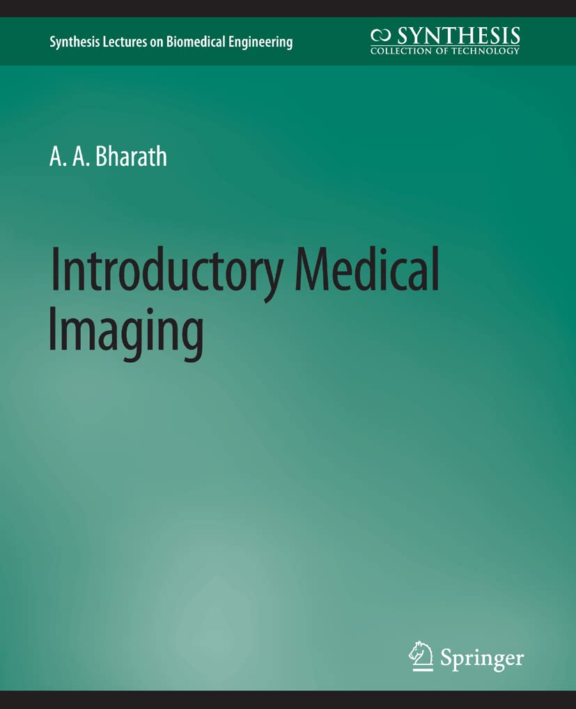 Introductory Medical Imaging (Synthesis Lectures on Biomedical Engineering)  by  Anil Bharath