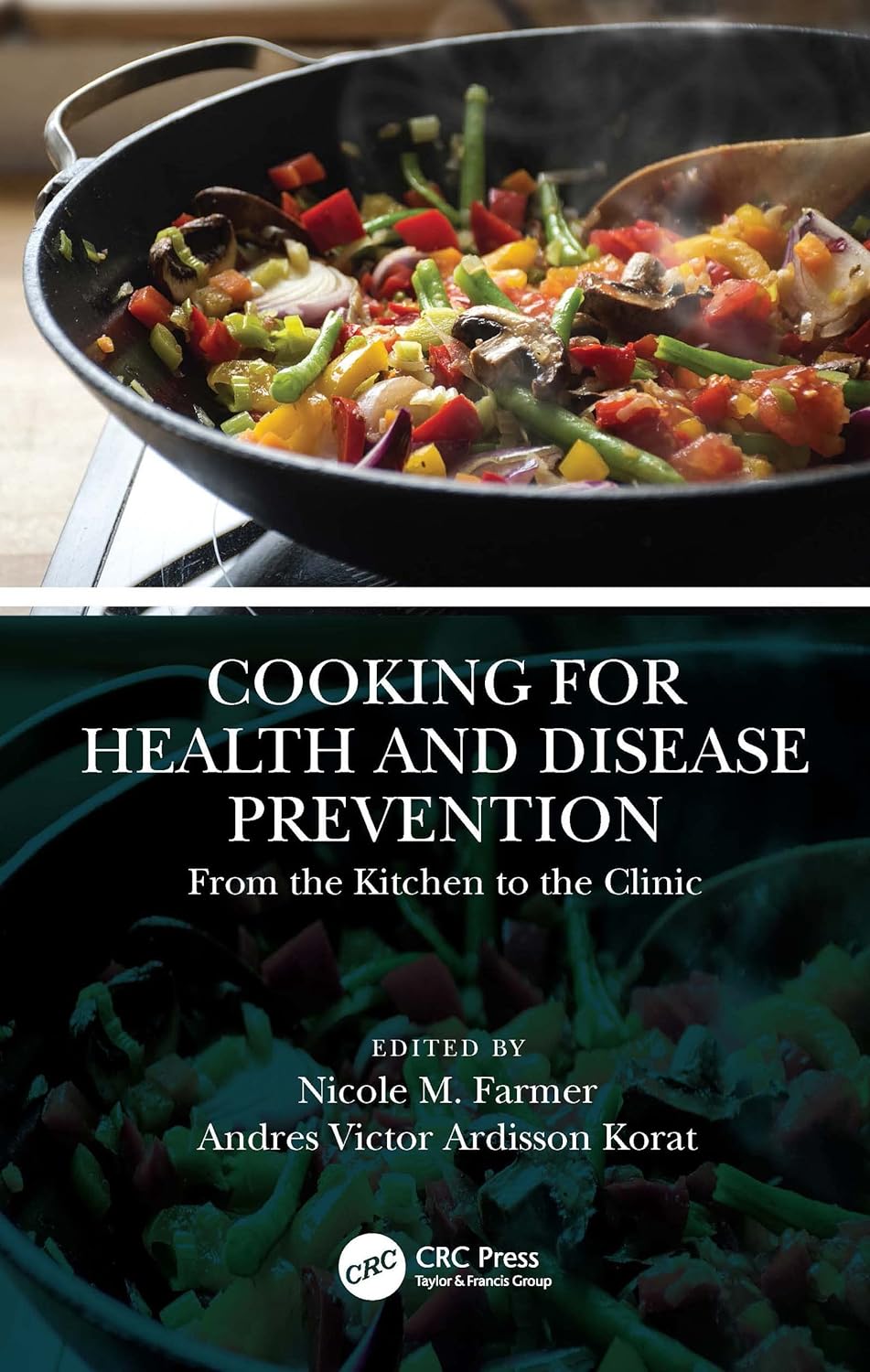 COOKING FOR HEALTH AND DISEASE PREVENTION From_the Kitchen to the Clinic by  Nicole M. Farmer