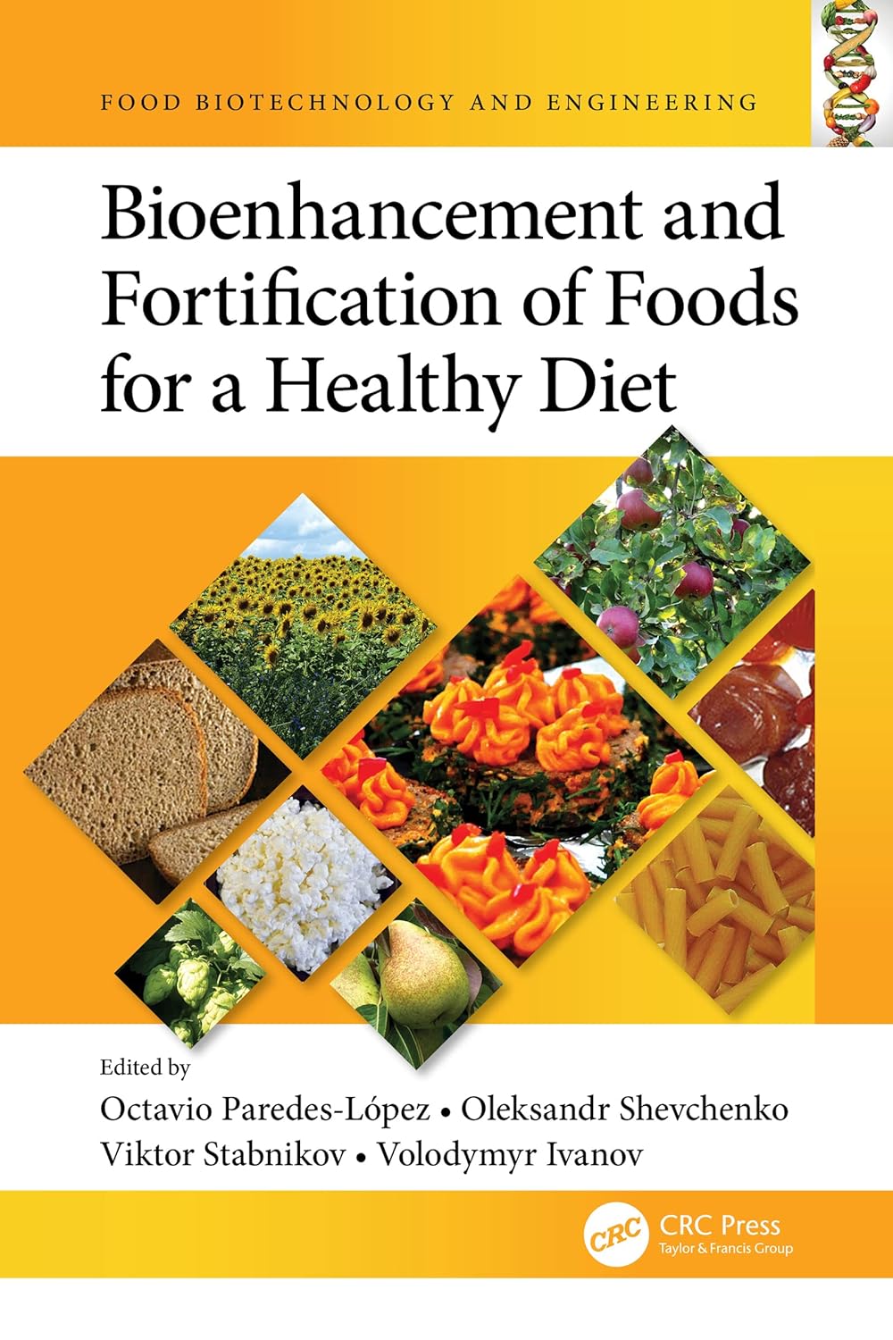 Bioenhancement and Fortification of Foods for a Healthy Diet (Food Biotechnology and Engineering)  by Octavio Paredes-L＆oacute;pez 