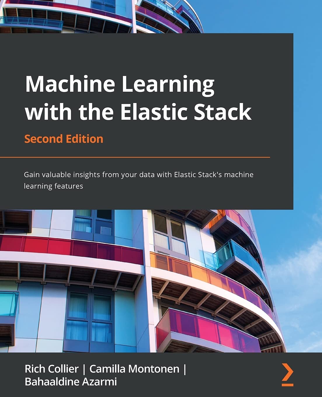 (eBook PDF)Machine Learning with the Elastic Stack: Gain valuable insights from_ your data with Elastic Stack s machine learning features, 2nd Edition by Rich Collier, Camilla Montonen, Bahaaldine Azarmi