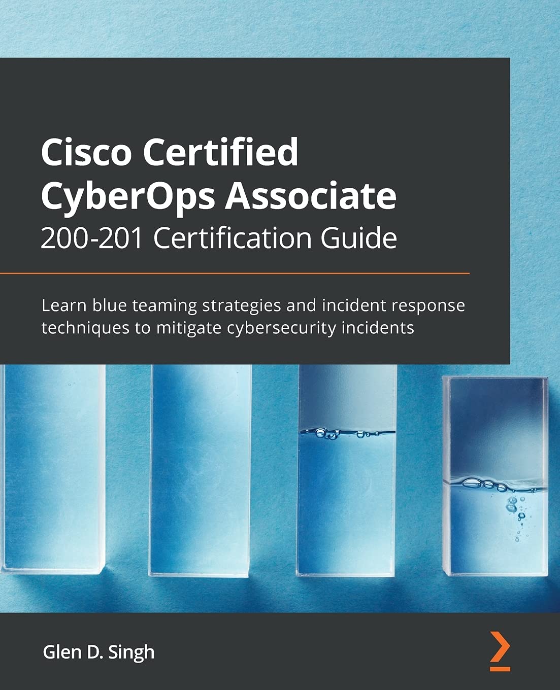 (EBook PDF)Cisco Certified CyberOps Associate 200-201 Certification Guide: Learn blue teaming strategies and incident response techniques to mitigate cybersecurity incidents by Glen D. Singh