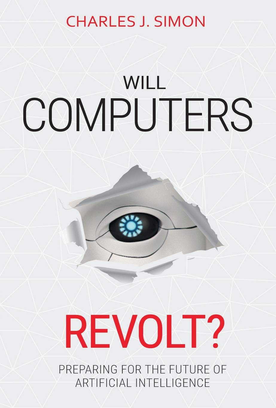 (EBook PDF)Will Computers Revolt? : Preparing for the Future of Artificial Intelligence, 2nd Edition by Charles J Simon