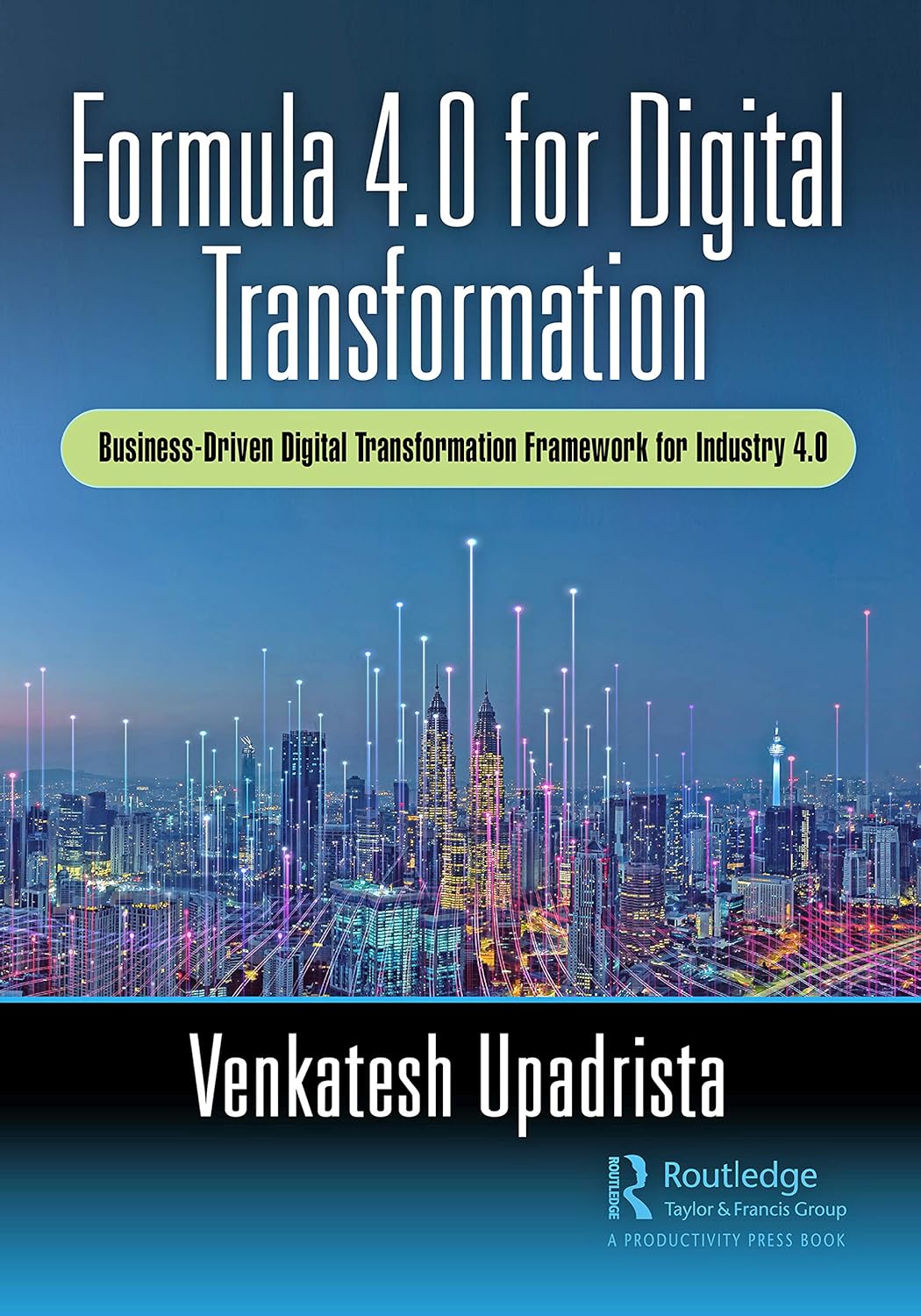 (EBook PDF)Formula 4.0 for Digital Transformation: A Business-Driven Digital Transformation Framework for Industry 4.0 by Venkatesh Upadrista