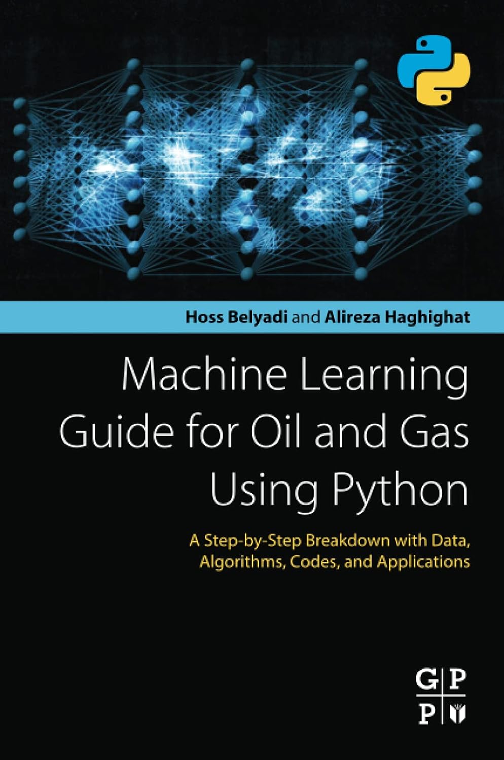 (EBook PDF)Machine Learning Guide for Oil and Gas Using Python: A Step-by-Step Breakdown with Data, Algorithms, Codes, and Applications by Hoss Belyadi, Alireza Haghighat