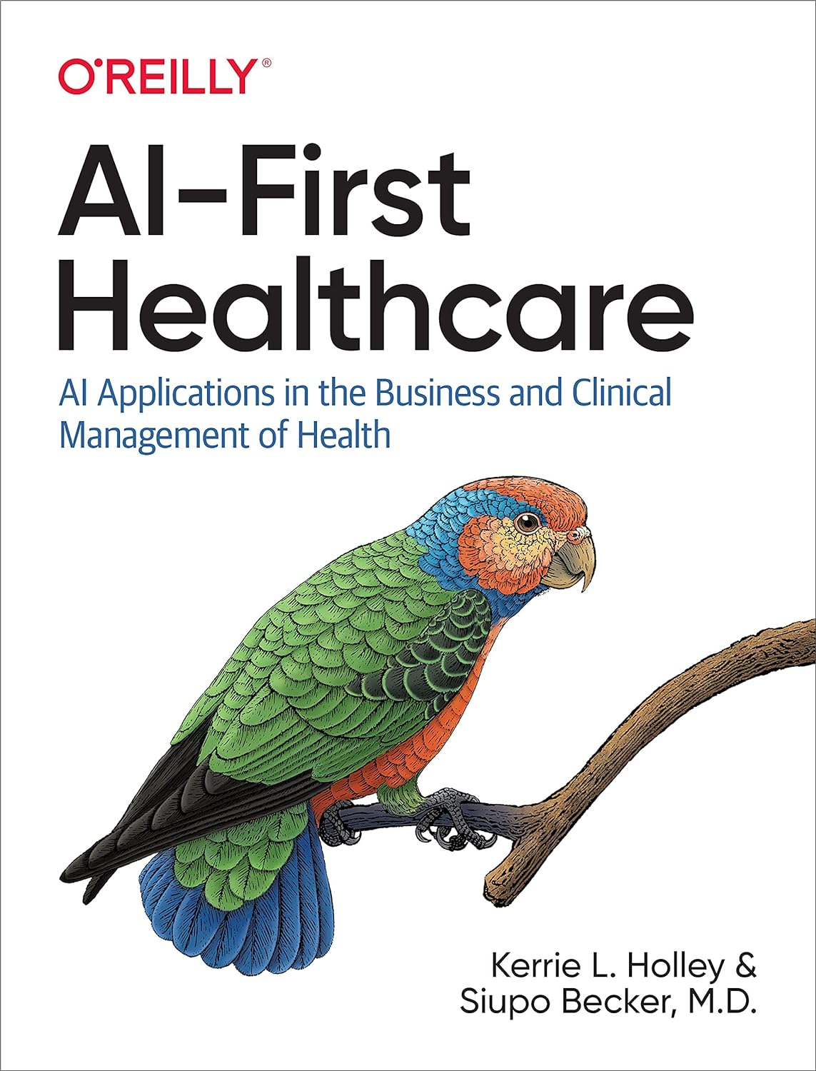 (EBook PDF)AI-First Healthcare: AI Applications in the Business and Clinical Management of Health by Kerrie Holley, Siupo Becker M.D.