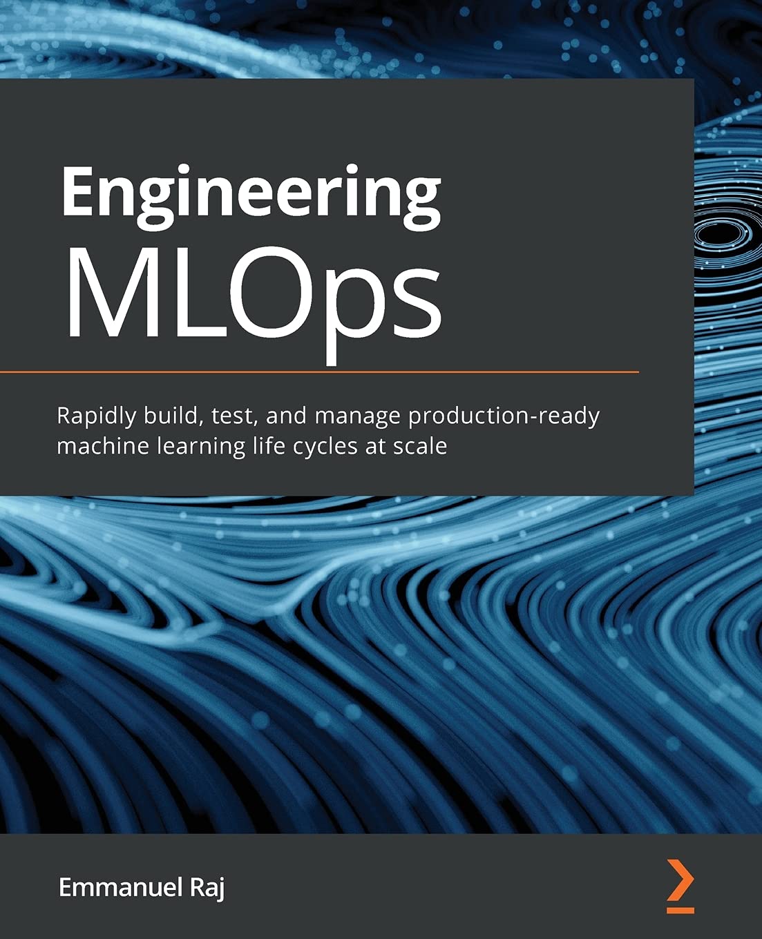 (EBook PDF)Engineering MLOps: Rapidly build, test, and manage production-ready machine learning life cycles at scale by Emmanuel Raj