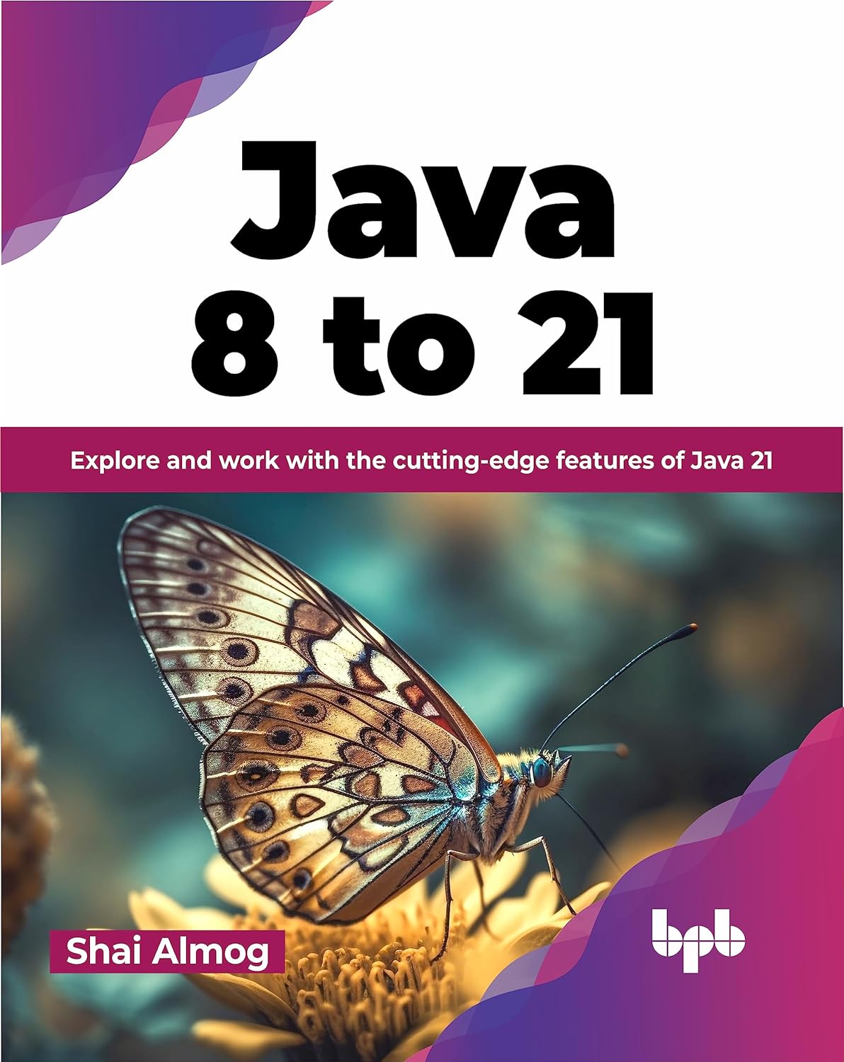 (EBook PDF)Java 8 to 21: Explore and work with the cutting-edge features of Java 21 by Shai Almog