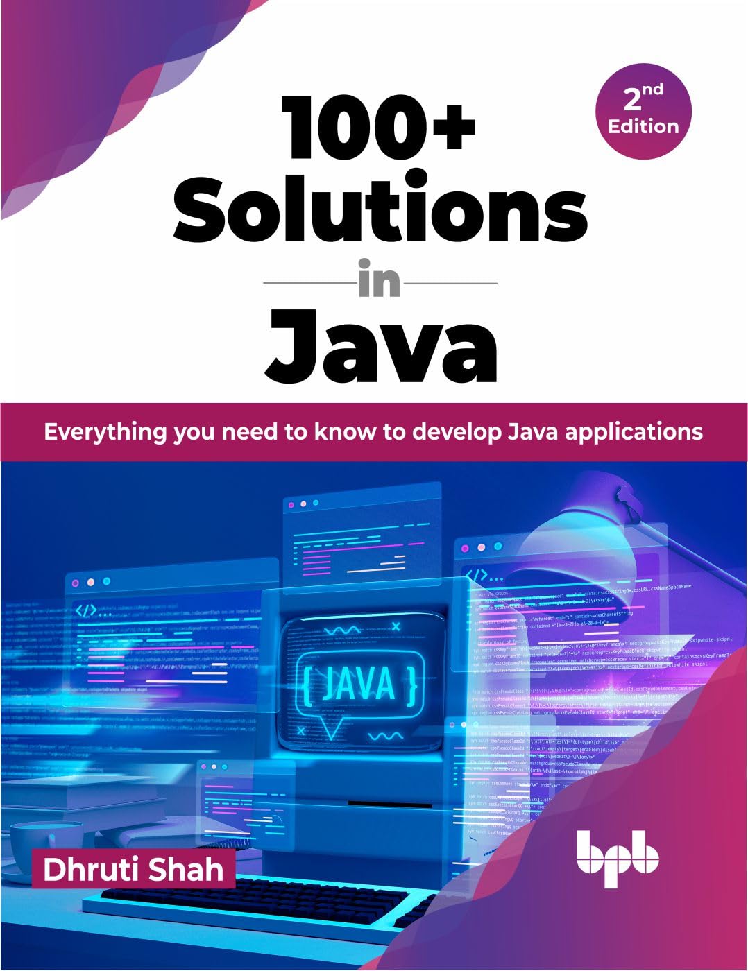 (EBook PDF)100+ Solutions in Java: Everything you need to know to develop Java applications - 2nd Edition by Dhruti Shah