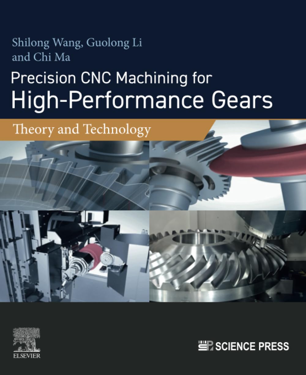  (EBook PDF)Precision CNC Machining for High-Performance Gears: Theory and Technology by Shilong Wang, Guolong Li, Chi Ma PhD