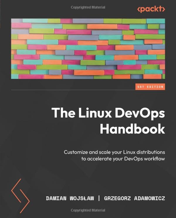 (EBook PDF)The Linux DevOps Handbook: Customize and scale your Linux distributions to accelerate your DevOps workflow by Damian Wojslaw, Grzegorz Adamowicz