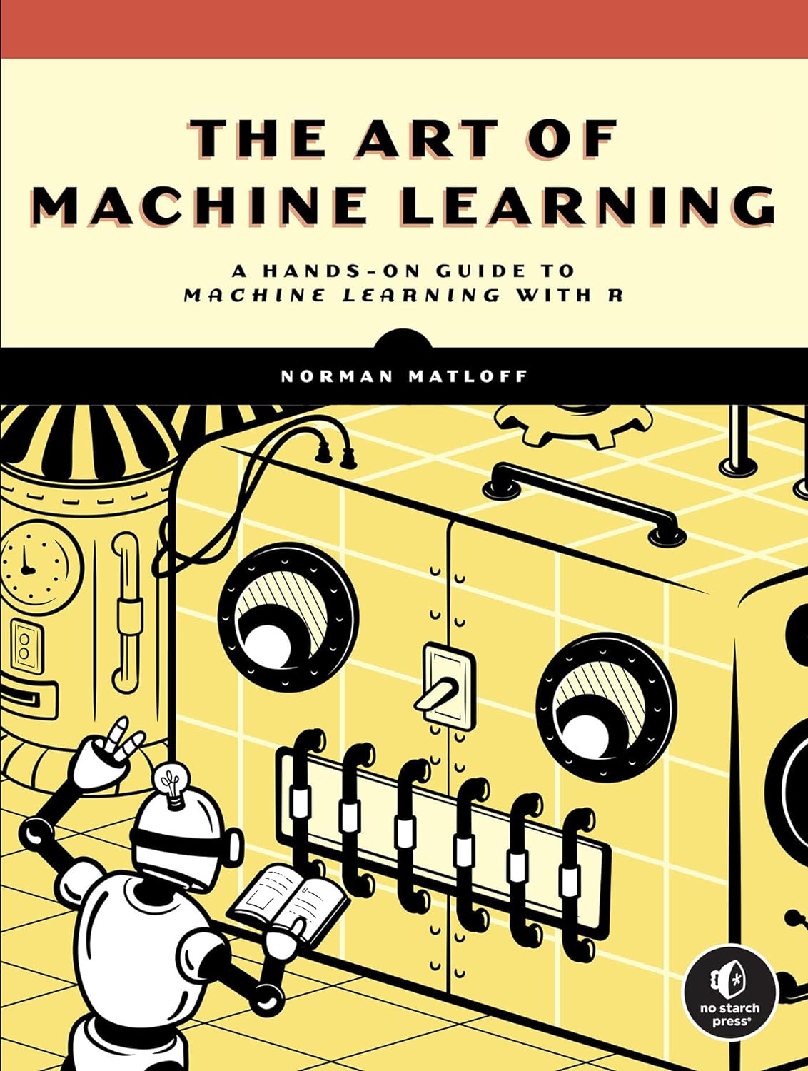 (EBook PDF)The Art of Machine Learning: A Hands-On Guide to Machine Learning with R by Norman Matloff