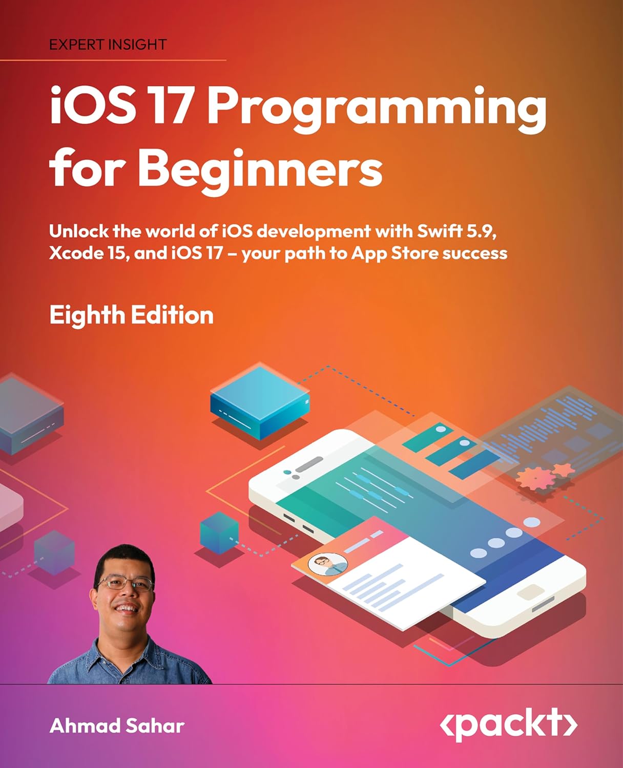 (EBook PDF)iOS 17 Programming for Beginners: Unlock the world of iOS development with Swift 5.9, Xcode 15, and iOS 17 ＆ndash; your path to App Store success, 8th Edition by Ahmad Sahar