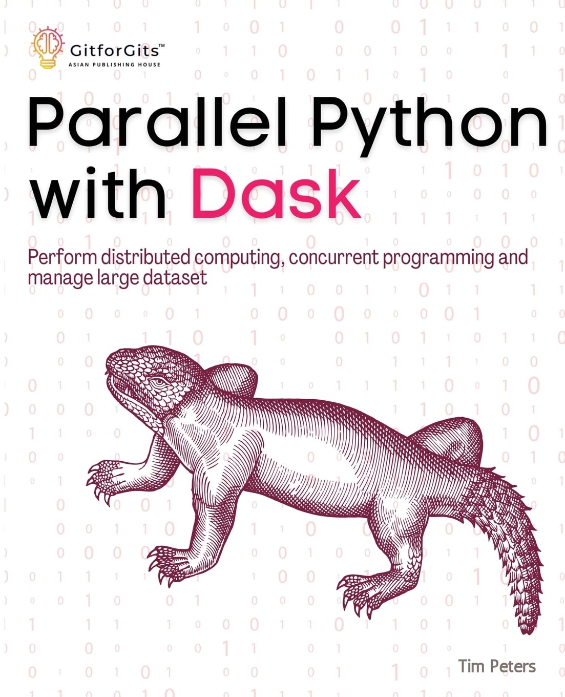 (EBook PDF)Parallel Python with Dask: Perform distributed computing, concurrent programming and manage large dataset by Tim Peters
