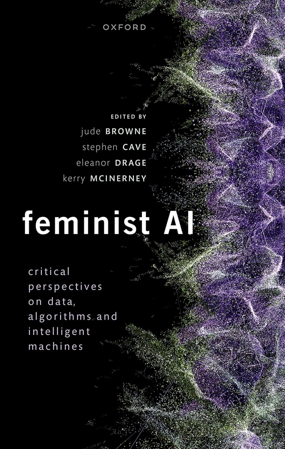 (EBook PDF)Feminist AI: Critical Perspectives on Algorithms, Data, and Intelligent Machines by Jude Browne, Stephen Cave, Eleanor Drage, Kerry McInerney