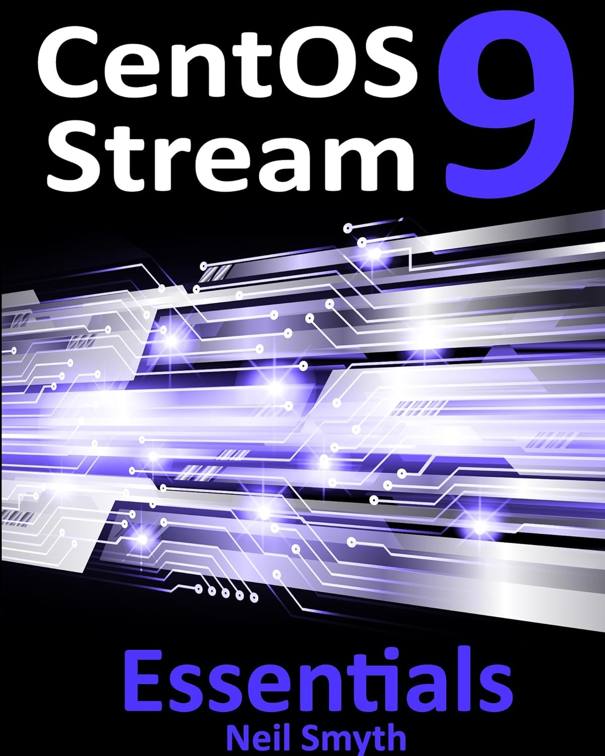 (EBook PDF)CentOS Stream 9 Essentials: Learn to Install, Administer, and Deploy CentOS Stream 9 Systems by Neil Smyth