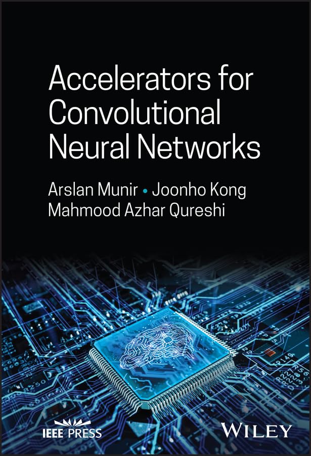 (EBook PDF)Accelerators for Convolutional Neural Networks by Arslan Munir, Joonho Kong, Mahmood Azhar Qureshi