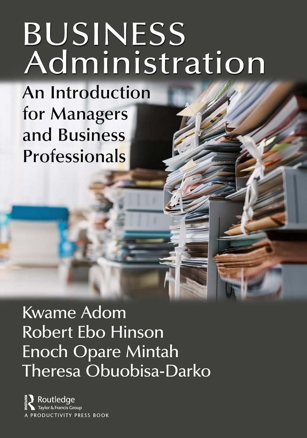 (EBook PDF)Business Administration: An Introduction for Managers and Business Professionals by Kwame Adom, Robert Ebo Hinson, Enoch Opare Mintah, ＆amp; 1 more