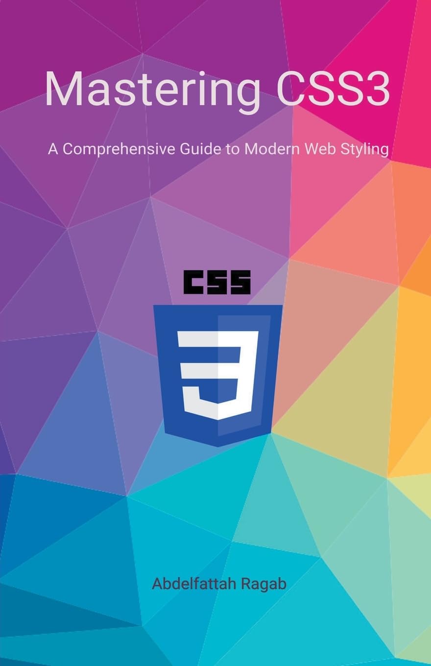 (EBook PDF)Mastering CSS3: A Comprehensive Guide to Modern Web Styling by Abdelfattah Ragab