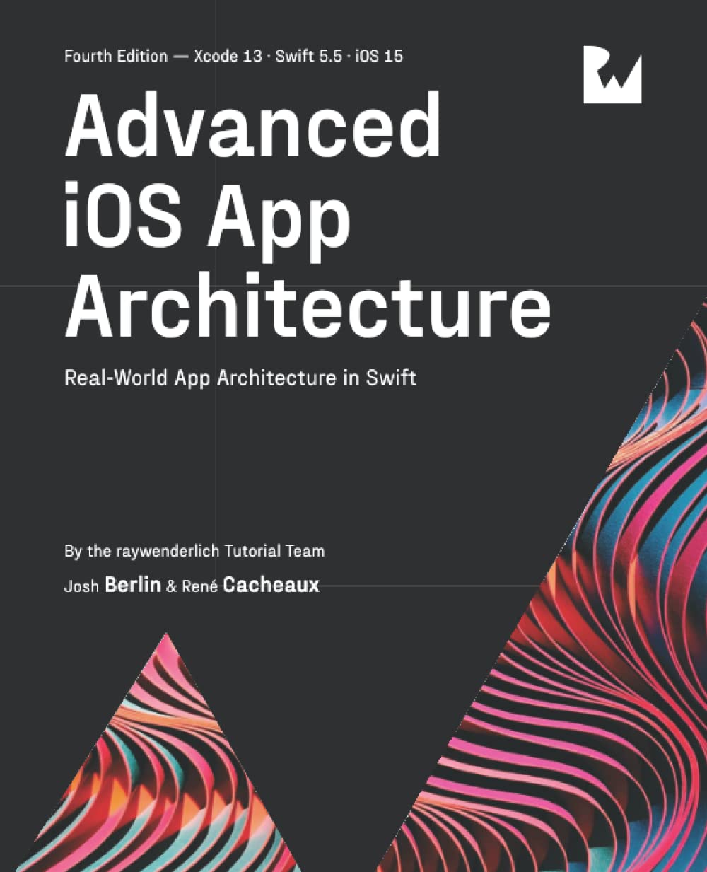(EBook PDF)Advanced iOS App Architecture, 4th Edition: Real-World App Architecture in Swift by raywenderlich Tutorial Team, Josh Berlin, Ren＆eacute; Cacheaux