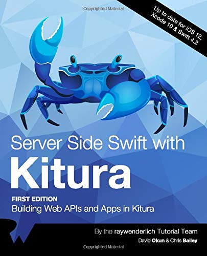 (EBook PDF)Server Side Swift with Kitura, 2nd Edition: Building Web APIs and Apps in Kitura by raywenderlich Tutorial Team, David Okun, Chris Bailey